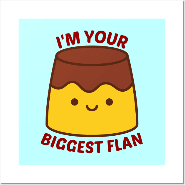 I'm Your Biggest Flan - Flan Pun Wall Art by Allthingspunny